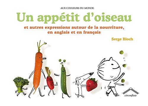 Un appétit d'oiseau: Et autres expressions autour de la nourriture en anglais et en français (Hardcover)
