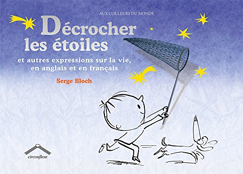 Décrocher les étoiles: Et autres expressions sur la vie en anglais et en français (Hardcover)