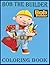 Bob the builder coloring book: Bob the Builder Coloring Book With Super Cool Images For All Funs. (French Edition)