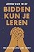 Bidden kun je leren by Anne van Olst