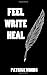 Feel Write Heal by Patrick Woods