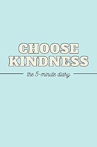 The 5-Minute Diary - CHOOSE KINDNESS: 5 Minutes a Day for More Mindfulness | Stress Relief | Cultivate Positivity, Gratitude and Happiness | Self Help ... | Gratitude Journal | Journal for Women