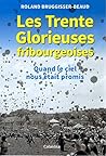 LES TRENTE GLORIEUSES FRIBOURGEOISES