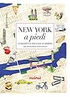 New York a piedi. Curiosità e piccole scoperte by Jessie Kanelos Weiner