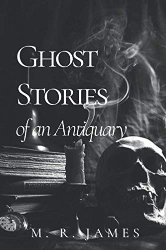 Ghost Stories of an Antiquary: Original Classics and Annotated