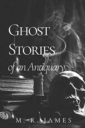 Ghost Stories of an Antiquary: Original Classics and Annotated