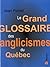 LE GRAND GLOSSAIRE DES ANGLICISMES DU QUEBEC by FOREST JEAN
