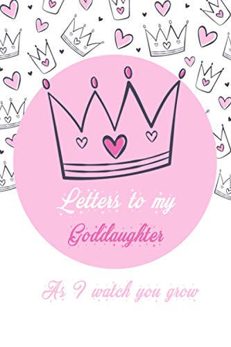 Letters To My Goddaughter As I Watch You Grow: Thoughtful Gift For New Mothers & Parents. Newborn Diary Prompts, Keepsake Memory Book,Time Capsule forever- Blank Lined Journal to Write Your Memories (Paperback)