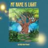 My Name Is Light by Kelly Anne Manuel