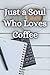 Just a Soul Who Loves Coffe...
