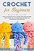 Crochet: FOR BEGINNERS How ...