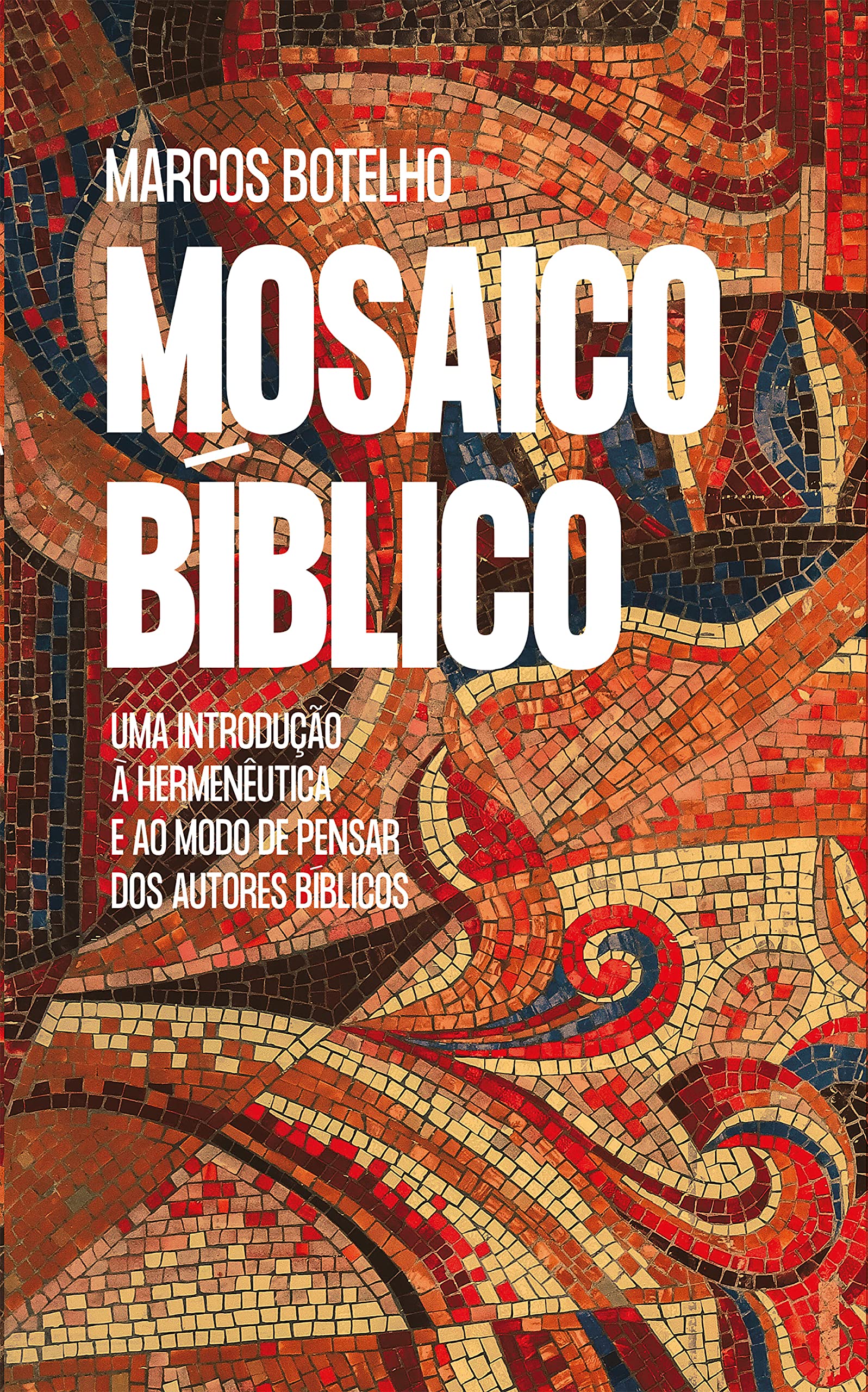 Mosaico Bíblico: Uma introdução à hermenêutica e ao modo de pensar dos autores bíblicos (Portuguese Edition)