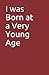 I was Born at a Very Young ...