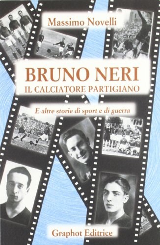 Bruno Neri. Il calciatore partigiano. E altre storie di sport e di guerra (Paperback)