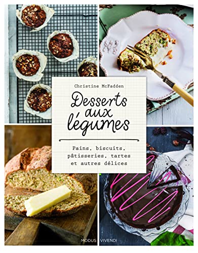 Desserts aux légumes: Pains, biscuits, pâtisseries, tartes et autres délices (Hardcover)