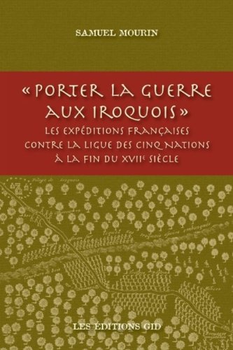 Porter la Guerre aux Iroquoisles Expeditions Francaises Contre la (French Edition)