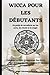 WICCA POUR LES DÉBUTANTS: U...