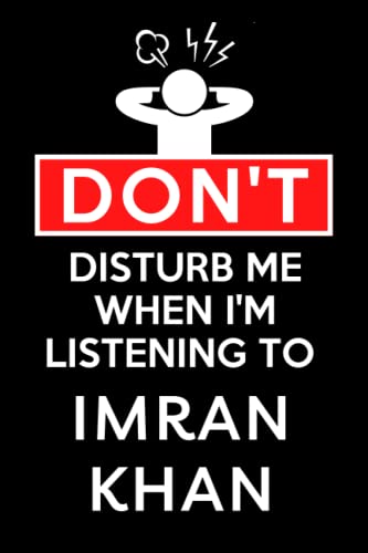 Don't Disturb Me When I'm Listening To Imran Khan: Lined Journal Composition Notebook Birthday Gift for Imran Khan Lovers: (6x 9 inches)