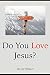 Do You Love Jesus?