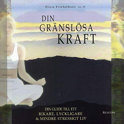 Din gränslösa kraft : din guide till ett rikare, lyckligare & mindre stressigt liv (Hardcover)