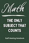 Math: The Only Subject That Counts: Teacher Staff Meeting 9x6 Journal Guided Notebook