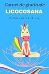 Carnet de gratitude LICOCOSANA enfants de 6 à 10 ans: Carnet de gratitude pour enfants: 5 minutes par jour pour cultiver bonheur et sérénité. Un ... enfants de 6 à 10 ans (French Edition)