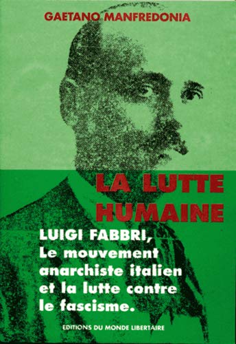 LA LUTTE HUMAINE: LUIGI FABBRI, LE MOUVEMENT ANARCHISTE ITALIEN ET LA LUTTE CONTRE LE FASCISME (Paperback)