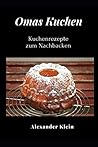 Omas Kuchen: Kuchenrezepte zum Nachbacken (German Edition)
