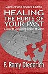 Healing the Hurts of Your Past: A Guide to Overcoming the Pain of Shame (The Overcoming Series: Self-Worth, Book 1)