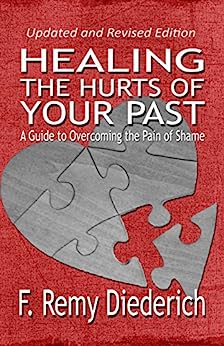 Healing the Hurts of Your Past: A Guide to Overcoming the Pain of Shame (The Overcoming Series: Self-Worth, Book 1)