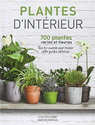 Plantes d'Intérieur: 700 Plantes Vertes et Fleuries (Hardcover)