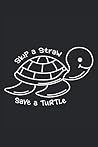 Skip A Stray Save A Turtle: Notebook or Journal 6 x 9" 110 Pages Wide Lined Interior Flexible Paperback Matte Finish Writing Composition Note Keeping List Keeping Scheduling Studies Research Workbook