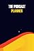 The Podcast Planner: Great ...