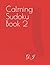 Calming Sudoku Book 2 by G.J.