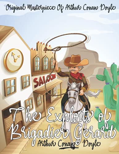 The Exploits of Brigadier Gerard By Arthur Conan Doyle Annotated.