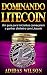 Dominando Litecoin: Um guia...