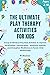 The Ultimate Play Therapy Activities for kids by W. Mumtaz