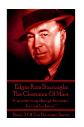 Edgar Rice Burroughs - The Chessmen of Mars: “A warrior may change his metal, but not his heart.”