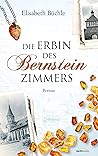 Die Erbin des Bernsteinzimmers by Elisabeth Büchle