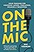 On The Mic: Voice Training for Voiceover Artists, Podcasters, Speakers & Presenters