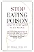 Stop Eating Poison: How To ...