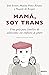 Mamá, soy trans: Una guía para familias de adolescentes con conflictos de género (Deusto) (Spanish Edition)