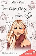 Ten amigas para esto (Divinas & Co. 1)