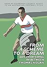 From a Scheme to a Dream and Everything in Between: The Early Memoirs of Thomas Nolan From a Scheme to a Dream and Everything in Between: The Early Memoirs of Thomas Nolan