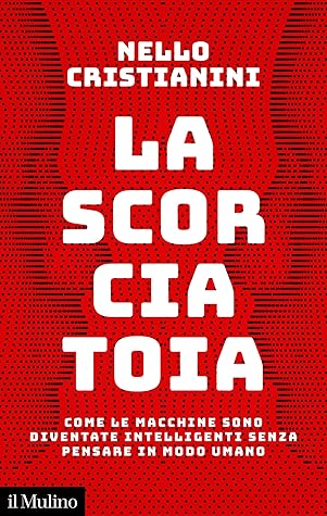 La scorciatoia: Come le macchine sono diventate intelligenti senza pensare in modo umano