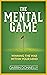 The Mental Game: Winning the War Within Your Mind (Sports for the Soul Book 7)