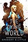 The Dying World by Gregory D. Little