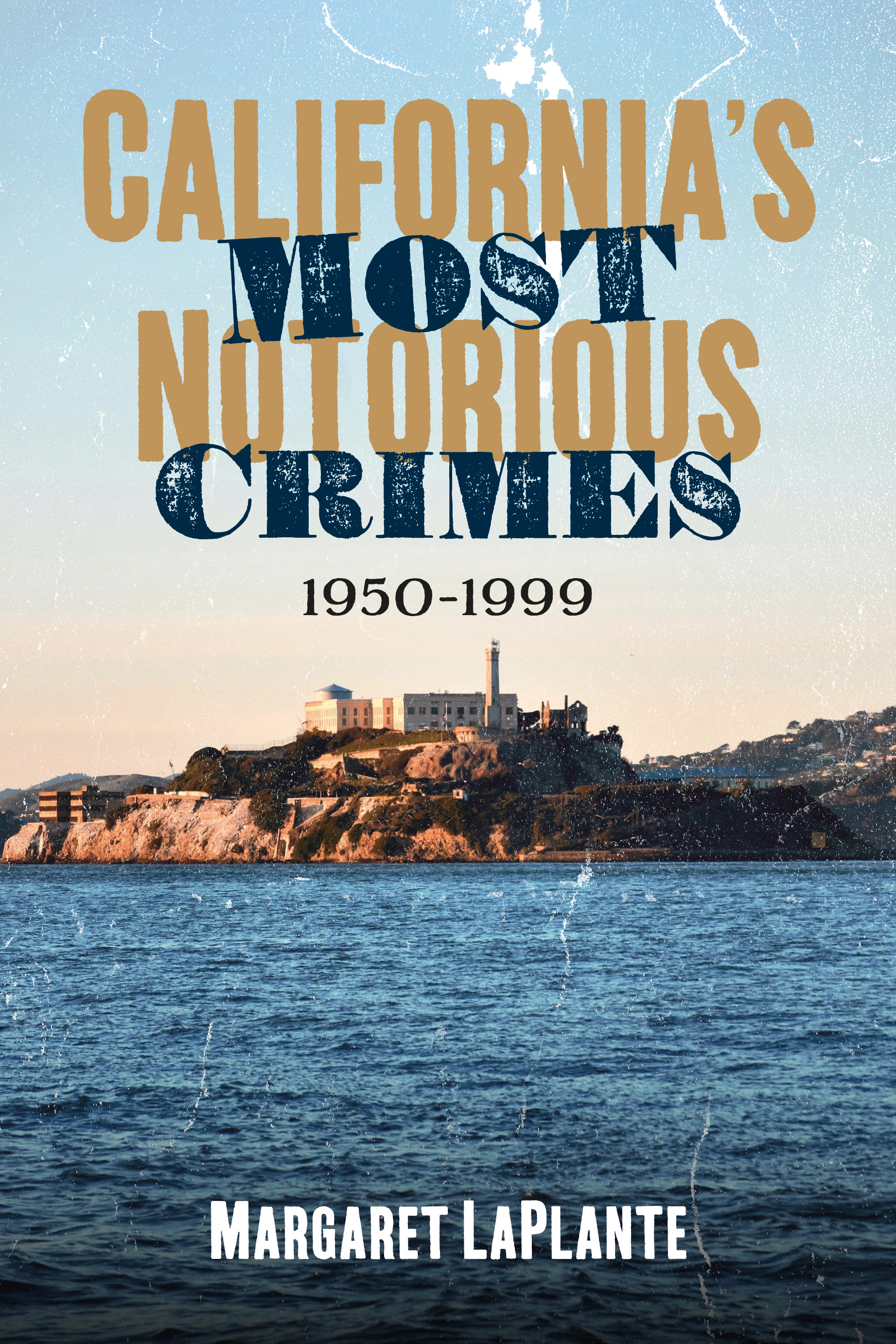 California’s Most Notorious Crimes: 1950–1999 (America Through Time)