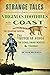 Strange Tales from Virginia's Foothills to the Coast: The Richmond Vampire, the Witch of Pungo, the Dismal Swamp Monster & More