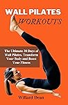 WALL PILATES WORKOUTS by Willard Dean